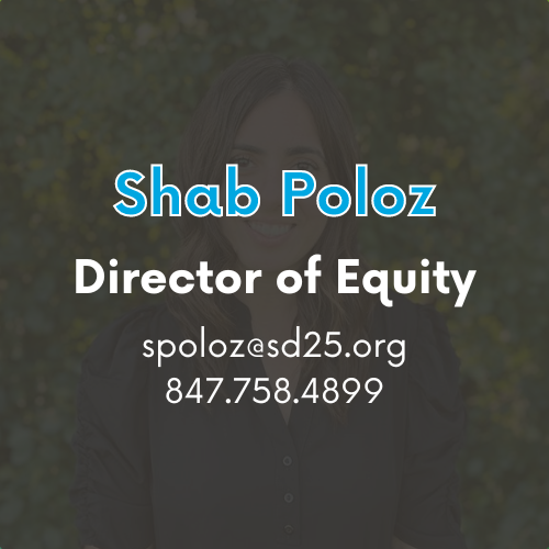 Shab Poloz - Director of Equity - spoloz@sd25.org - 847.758.4899